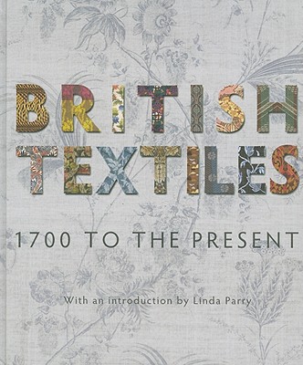 British Textiles: 1700 to the Present - Parry, Linda