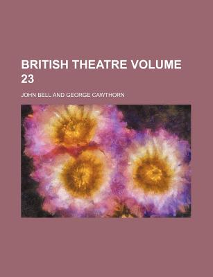 British Theatre Volume 23 - Bell, John