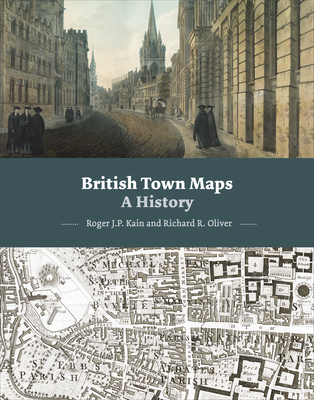 British Town Maps: A History - Kain, Roger J. P., and Oliver, Richard