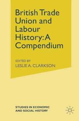 British Trade Union and Labour History: A Compendium - Clarkson, Leslie A