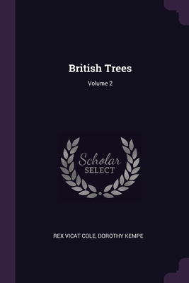 British Trees; Volume 2 - Cole, Rex Vicat, and Kempe, Dorothy