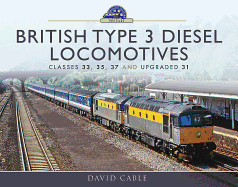 British Type 3 Diesel Locomotives: Classes 33, 35, 37 and upgraded 31