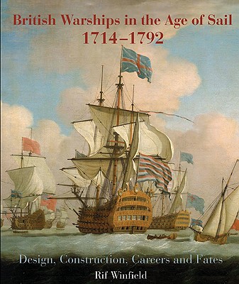 British Warships in the Age of Sail 1714-1792: Design, Construction, Careers and Fates - Winfield, Rif