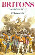 Britons: Forging the Nation 1707-1837 - Colley, Linda, Professor