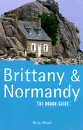 Brittany and Normandy: The Rough Guide - Ward, Greg