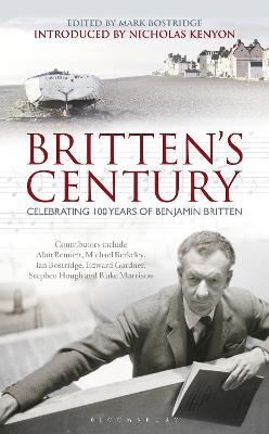 Britten's Century: Celebrating 100 Years of Britten - Bostridge, Mark (Editor), and Kenyon, Nicholas (Introduction by)