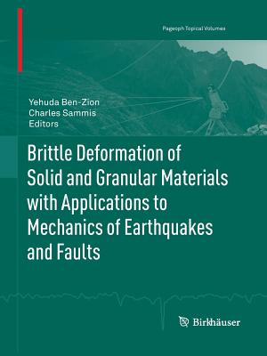 Brittle Deformation of Solid and Granular Materials with Applications to Mechanics of Earthquakes and Faults - Ben-Zion, Yehuda (Editor), and Sammis, Charles (Editor)