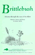 Brittlebush: Arizona Through the Eyes of Its Elders: Memoirs, Stories, and Poems by Senior Adults