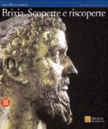 Brixia: Scoperte E Riscoperte
