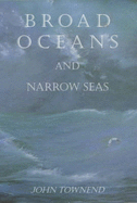 Broad Oceans and Narrow Seas - Townend, John