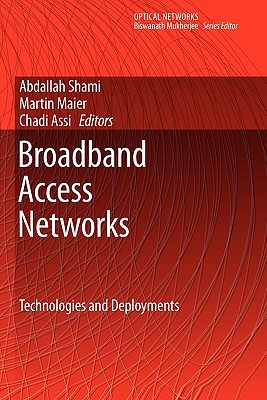 Broadband Access Networks: Technologies and Deployments - Shami, Abdallah (Editor), and Maier, Martin (Editor), and Assi, Chadi (Editor)