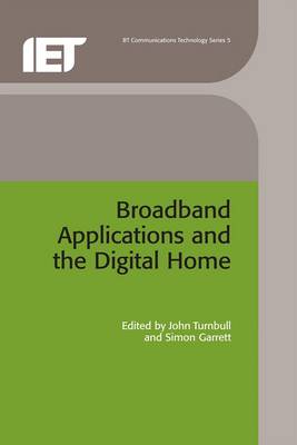 Broadband Applications and the Digital Home - Turnbull, John, Msc, Ba (Editor), and Garrett, Simon (Editor)