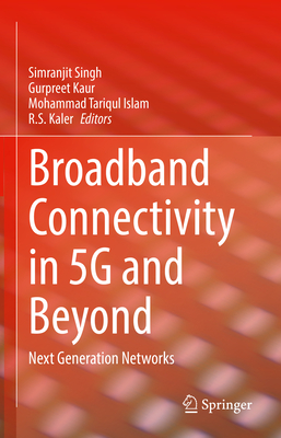 Broadband Connectivity in 5G and Beyond: Next Generation Networks - Singh, Simranjit (Editor), and Kaur, Gurpreet (Editor), and Islam, Mohammad Tariqul (Editor)