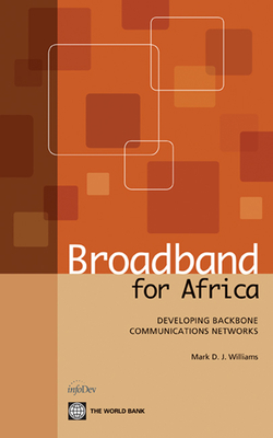 Broadband for Africa: Developing Backbone Communications Networks - Williams, Mark D J