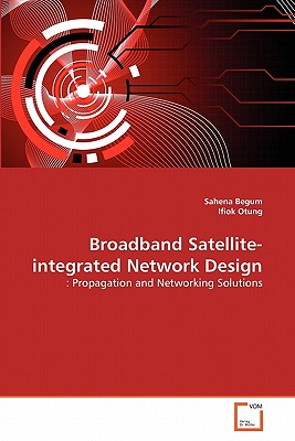 Broadband Satellite-integrated Network Design - Begum, Sahena, and Otung, Ifiok