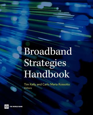 Broadband Strategies Handbook - Kelly, Tim (Editor), and Rossotto, Carlo (Editor)