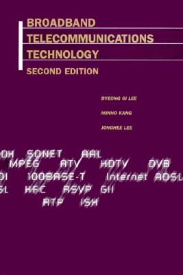 Broadband Telecommunications Technology - Lee, Byeong Gi, and Kang, Minho, and Lee, Jonghee