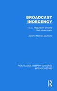 Broadcast Indecency: F.C.C. Regulation and the First Amendment