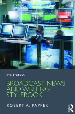 Broadcast News and Writing Stylebook - Papper, Robert A.