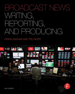 Broadcast News Writing, Reporting, and Producing