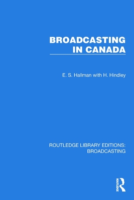 Broadcasting in Canada - Hallman, E S, and Hindley, H