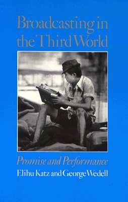 Broadcasting in the Third World: Promise and Performance - Katz, Elihu, Professor, and Wedell, George