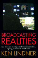 Broadcasting Realities: Real-Life Issues & Insights for Broadcast Journalists, Aspiring Journalists & Broadcasters