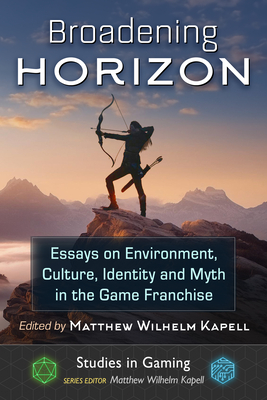 Broadening Horizon: Essays on Environment, Culture, Identity and Myth in the Game Franchise - Kapell, Matthew Wilhelm (Editor)