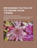 Broadening the Field of the Marine Steam Turbine; The Problem, and Its Solution