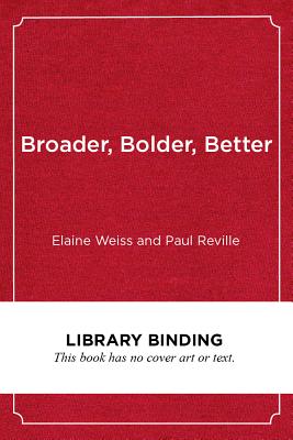 Broader, Bolder, Better: How Schools and Communities Help Students Overcome the Disadvantages of Poverty - Weiss, Elaine, and Reville, Paul