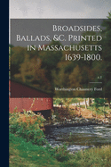 Broadsides, Ballads, &c. Printed in Massachusetts 1639-1800.; c.1