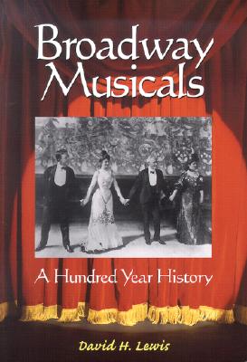 Broadway Musicals: A Hundred Year History - Lewis, David H