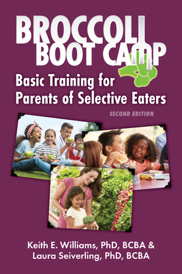 Broccoli Boot Camp: Basic Training for Parents of Selective Eaters - Williams, Keith E, and Seiverling, Laura