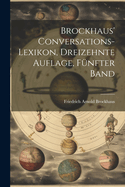 Brockhaus' Conversations-Lexikon, Dreizehnte Auflage, Funfter Band