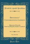 Brockhaus' Conversations-Lexikon, Vol. 10 of 16: Allgemeine Deutsche Real-Encyklop?die; Kadett-Lenzkirch (Classic Reprint)
