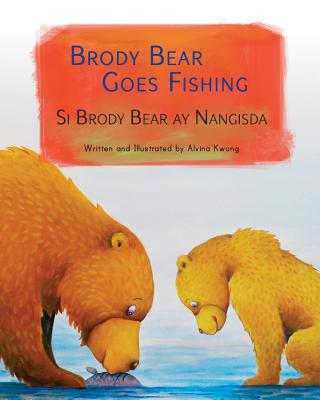 Brody Bear Goes Fishing: Si Brody Bear Ay Nangisda: Babl Children's Books in Tagalog and English - Kwong, Alvina