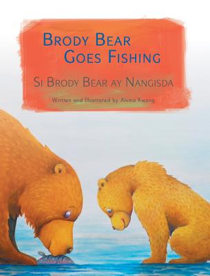 Brody Bear Goes Fishing / Si Brody Bear Ay Nangisda: Babl Children's Books in Tagalog and English - Kwong, Alvina