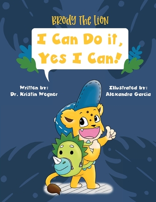 Brody the Lion: I Can Do It, Yes I Can! - Sattler, Kimberly (Contributions by), and Wegner, Kristin