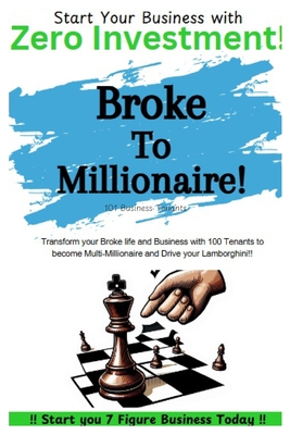 Broke To Millionaire: 101 Business Tenants: The Simple Way to Start 7 Figures Business Today with Zero Investment and Increase Profits. Master the Business Strategy (Modern Entrepreneurship) - Chase, Tom