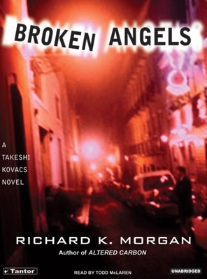 Broken Angels - Morgan, Richard K, and McLaren, Todd (Narrator)