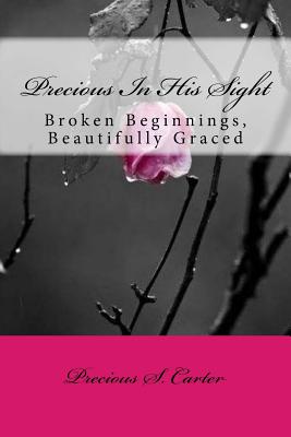 Broken Beginnings, Beautifully Graced - Carter, Precious S