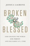 Broken & Blessed: God Changes the World One Person and One Family at a Time