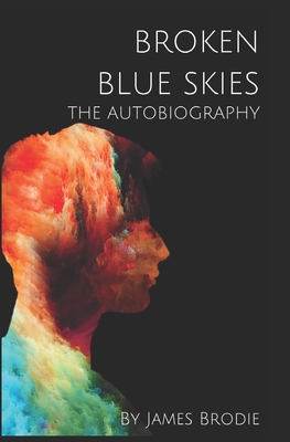 Broken Blue Skies: The Autobiography by James Brodie - Brodie, James Gillies
