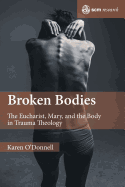 Broken Bodies: The Eucharist, Mary and the Body in Trauma Theology