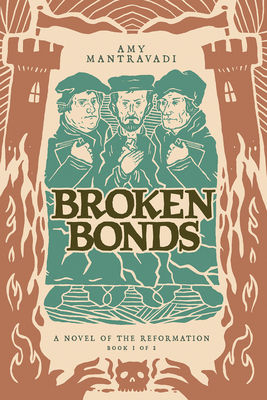 Broken Bonds: A Novel of the Reformation Volume 1 - Mantravadi, Amy