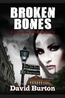 Broken Bones: A Love and Revenge Story - Burton, David