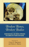 Broken Bones, Broken Bodies: Bioarchaeological and Forensic Approaches for Accumulative Trauma and Violence