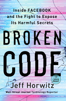 Broken Code: Inside Facebook and the Fight to Expose Its Harmful Secrets - Horwitz, Jeff