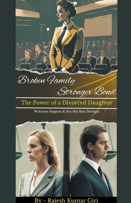 Broken Family Stronger Bond: The Power of a Divorced Daughter - Giri, Rajesh