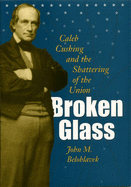 Broken Glass: Caleb Cushing & the Shattering of the Union